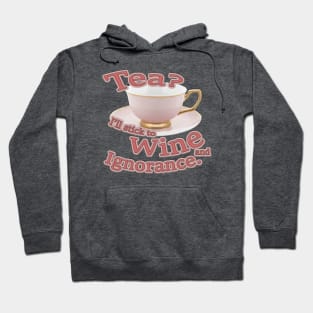 Tea?  I'll stick to Wine and Ignorance. Hoodie